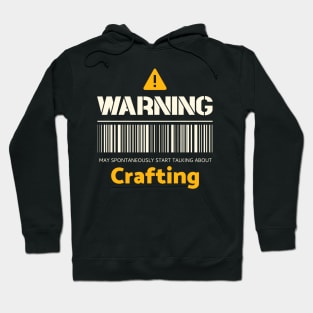 Warning may spontaneously start talking about crafting Hoodie